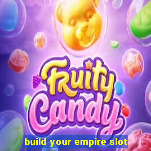 build your empire slot