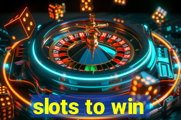 slots to win