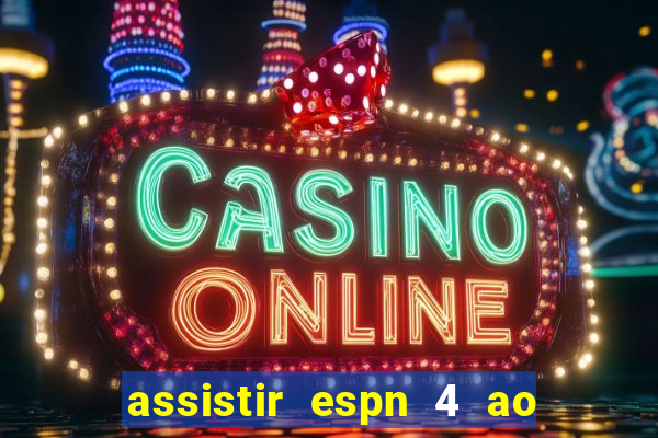 assistir espn 4 ao vivo gr谩tis