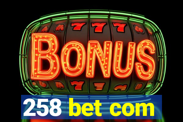 258 bet com