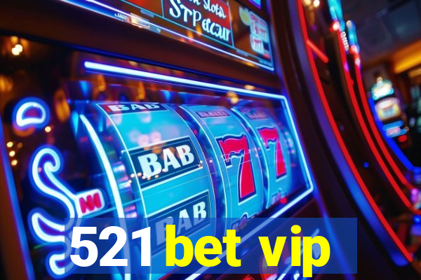 521 bet vip