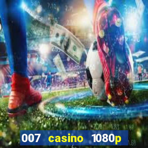 007 casino 1080p dublado torrent