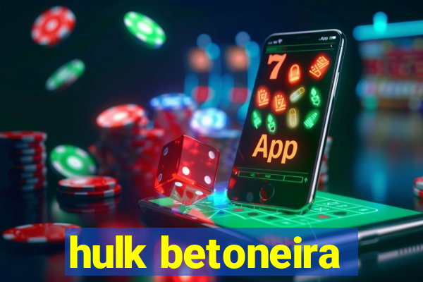 hulk betoneira