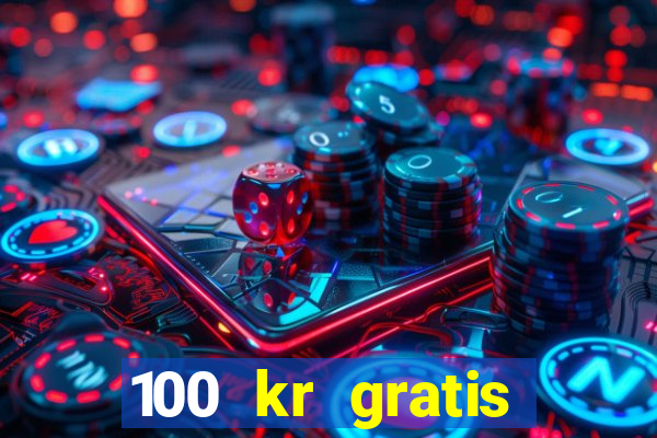 100 kr gratis casino 2018