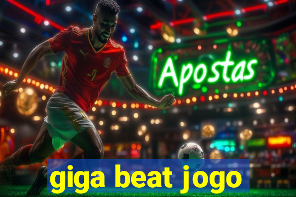 giga beat jogo