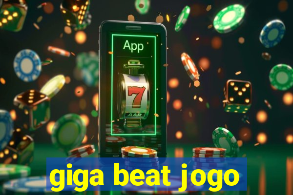 giga beat jogo