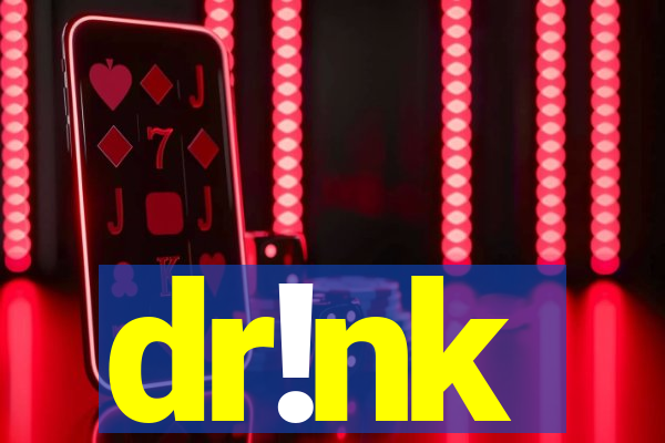 dr!nk