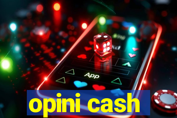 opini cash