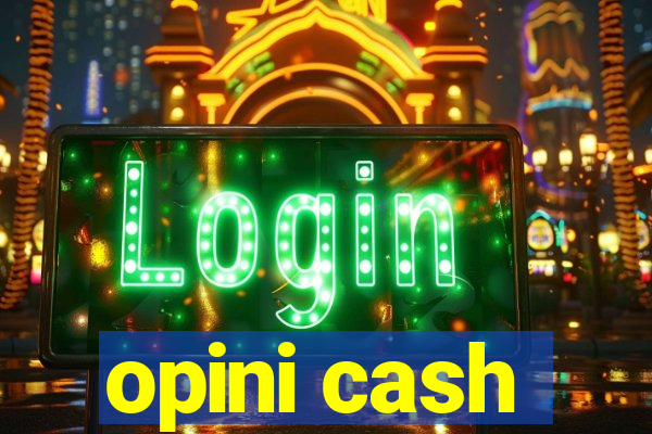 opini cash