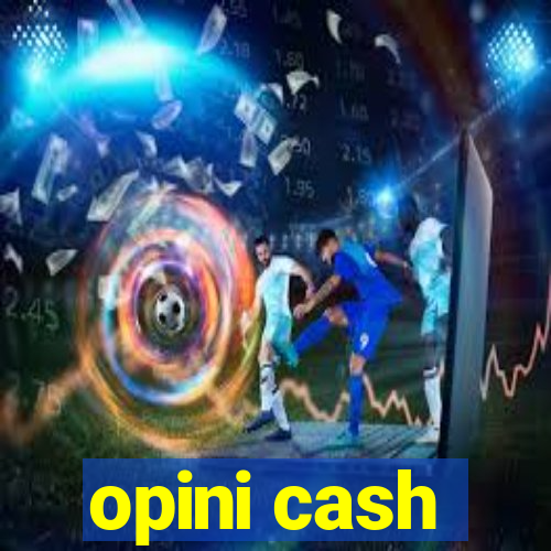 opini cash