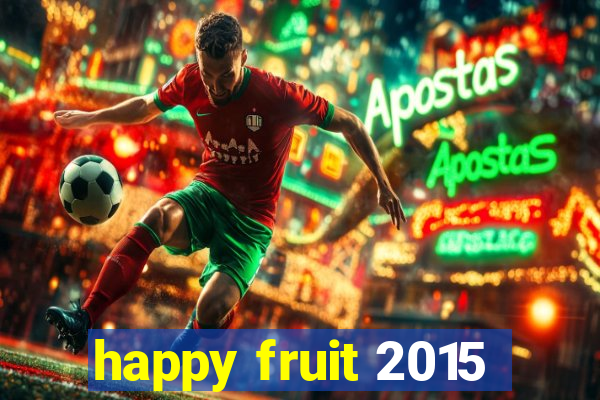 happy fruit 2015