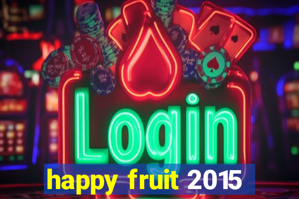 happy fruit 2015