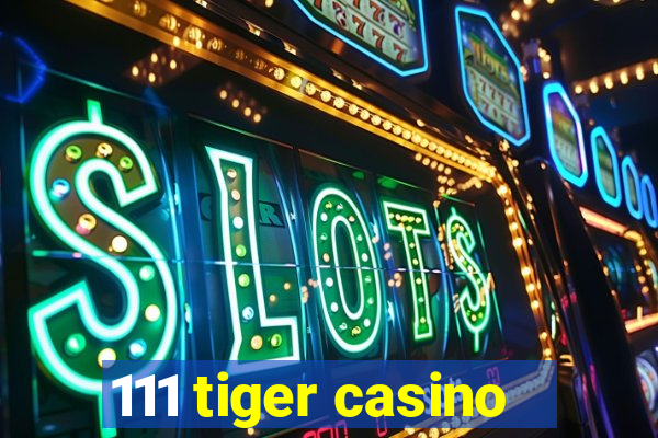 111 tiger casino