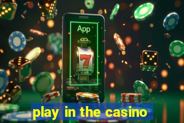 play in the casino