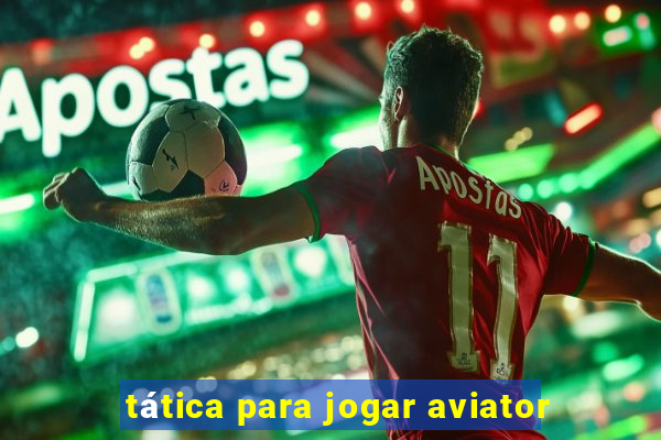 tática para jogar aviator