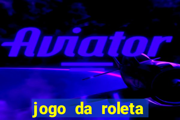 jogo da roleta ganhar dinheiro