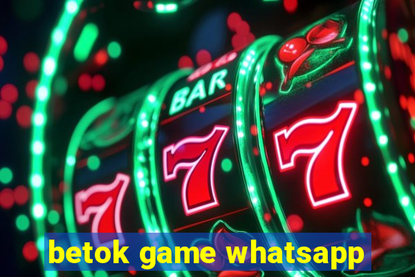 betok game whatsapp