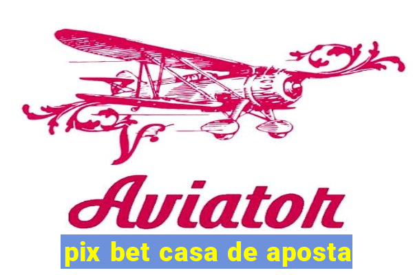 pix bet casa de aposta