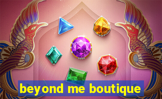 beyond me boutique