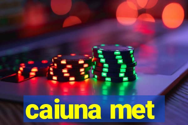 caiuna met