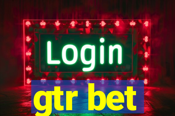 gtr bet