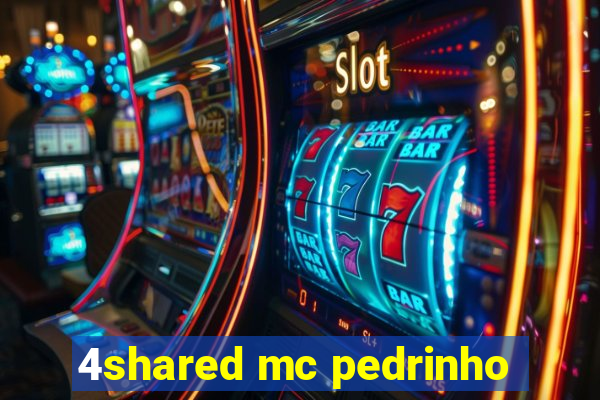 4shared mc pedrinho