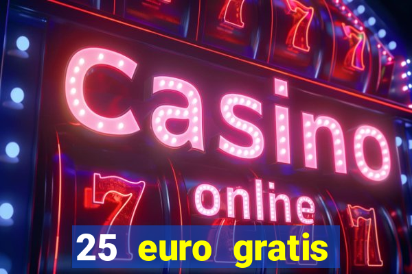 25 euro gratis ohne einzahlung casino