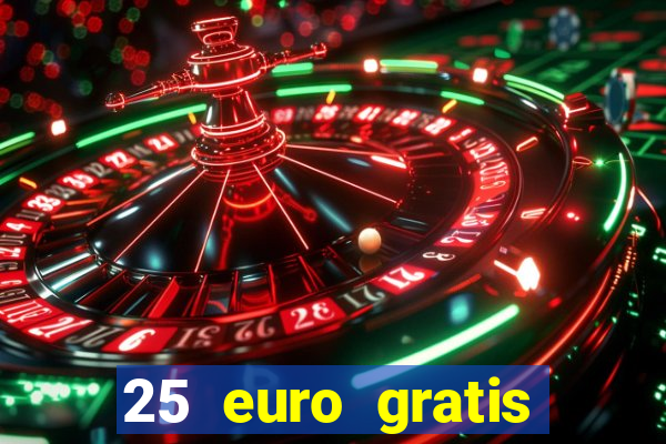 25 euro gratis ohne einzahlung casino