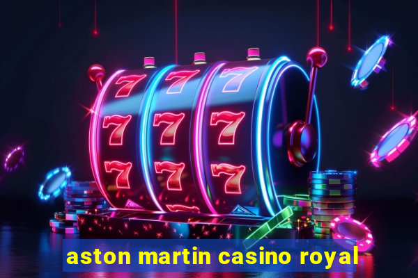 aston martin casino royal