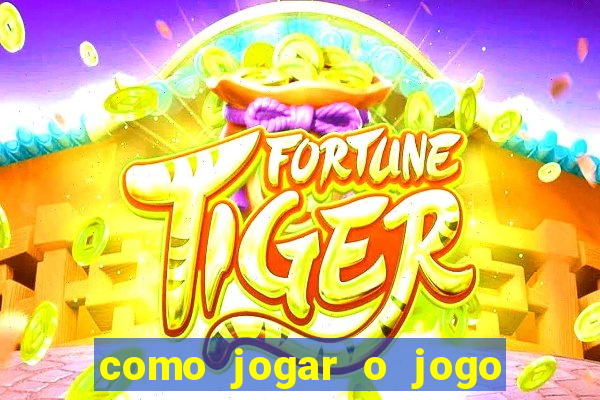 como jogar o jogo do tigrinho e ganhar dinheiro