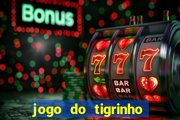 jogo do tigrinho que da b?nus grátis