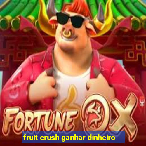 fruit crush ganhar dinheiro