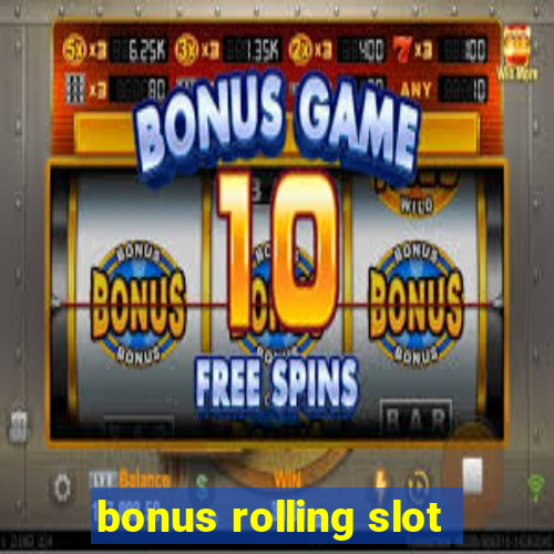 bonus rolling slot