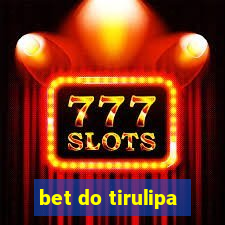 bet do tirulipa