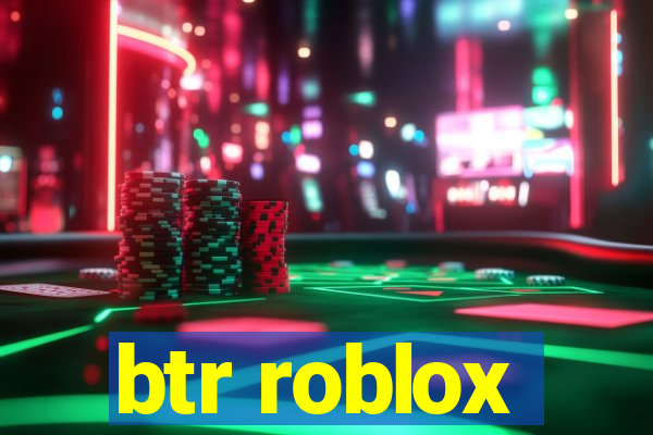 btr roblox