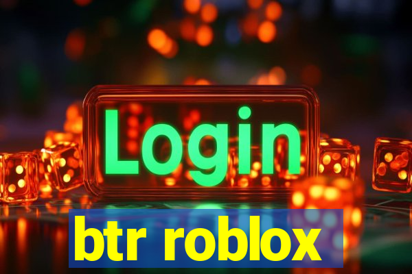 btr roblox