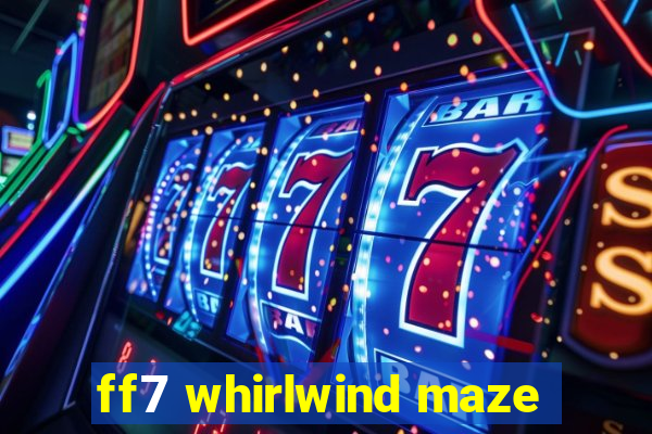 ff7 whirlwind maze