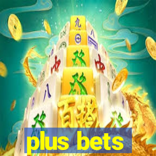 plus bets