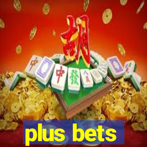 plus bets