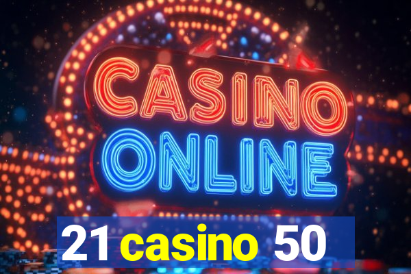 21 casino 50