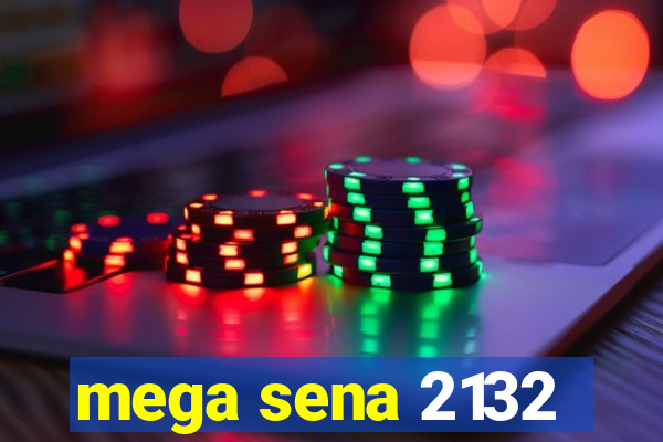 mega sena 2132