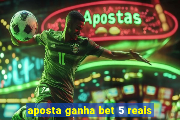 aposta ganha bet 5 reais