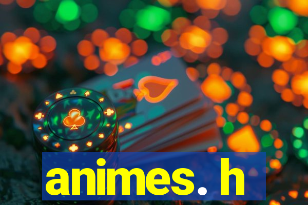 animes. h