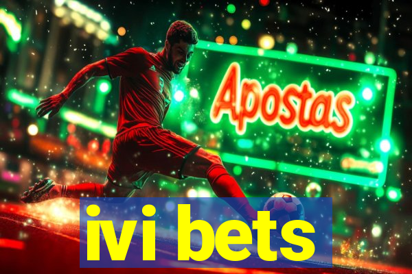 ivi bets