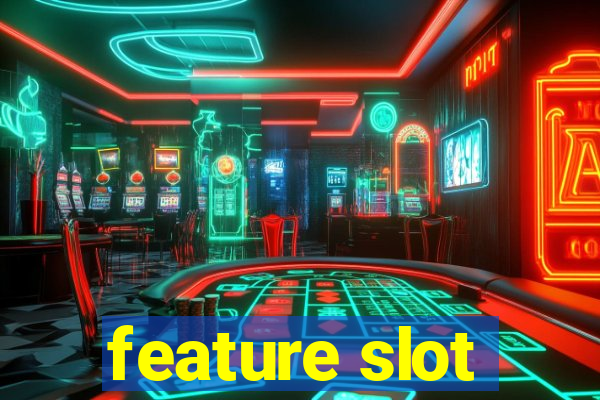 feature slot