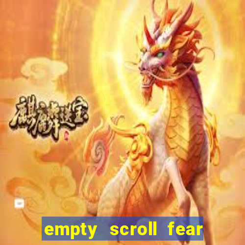 empty scroll fear and hunger