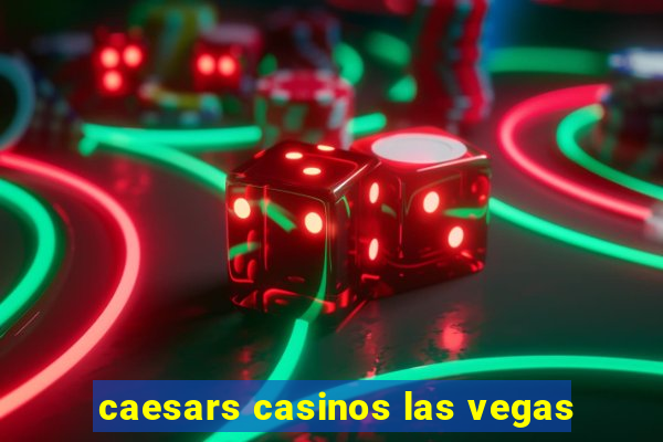 caesars casinos las vegas