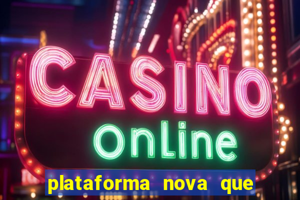 plataforma nova que est谩 pagando