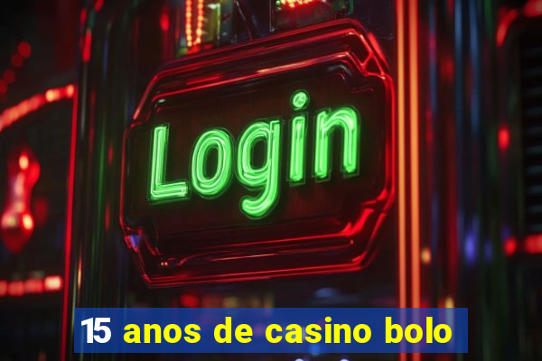 15 anos de casino bolo