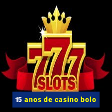 15 anos de casino bolo